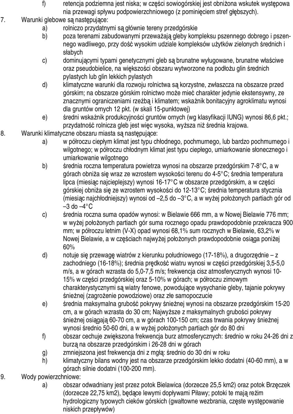 wysokim udziale kompleksów uŝytków zielonych średnich i słabych c) dominującymi typami genetycznymi gleb są brunatne wyługowane, brunatne właściwe oraz pseudobielice, na większości obszaru wytworzone