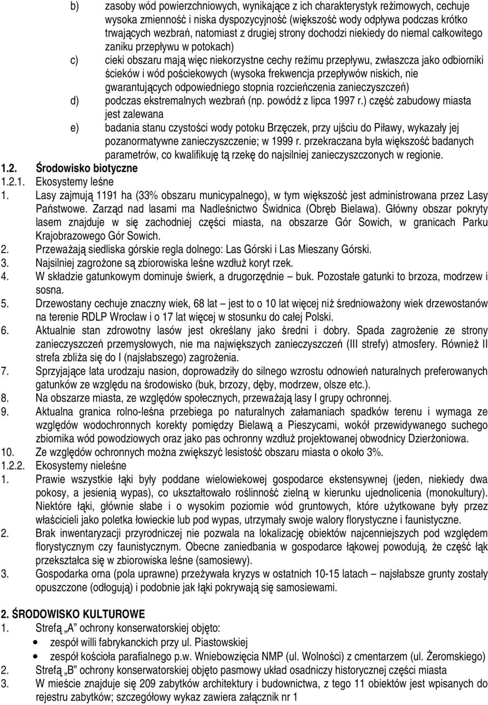 pościekowych (wysoka frekwencja przepływów niskich, nie gwarantujących odpowiedniego stopnia rozcieńczenia zanieczyszczeń) d) podczas ekstremalnych wezbrań (np. powódź z lipca 1997 r.