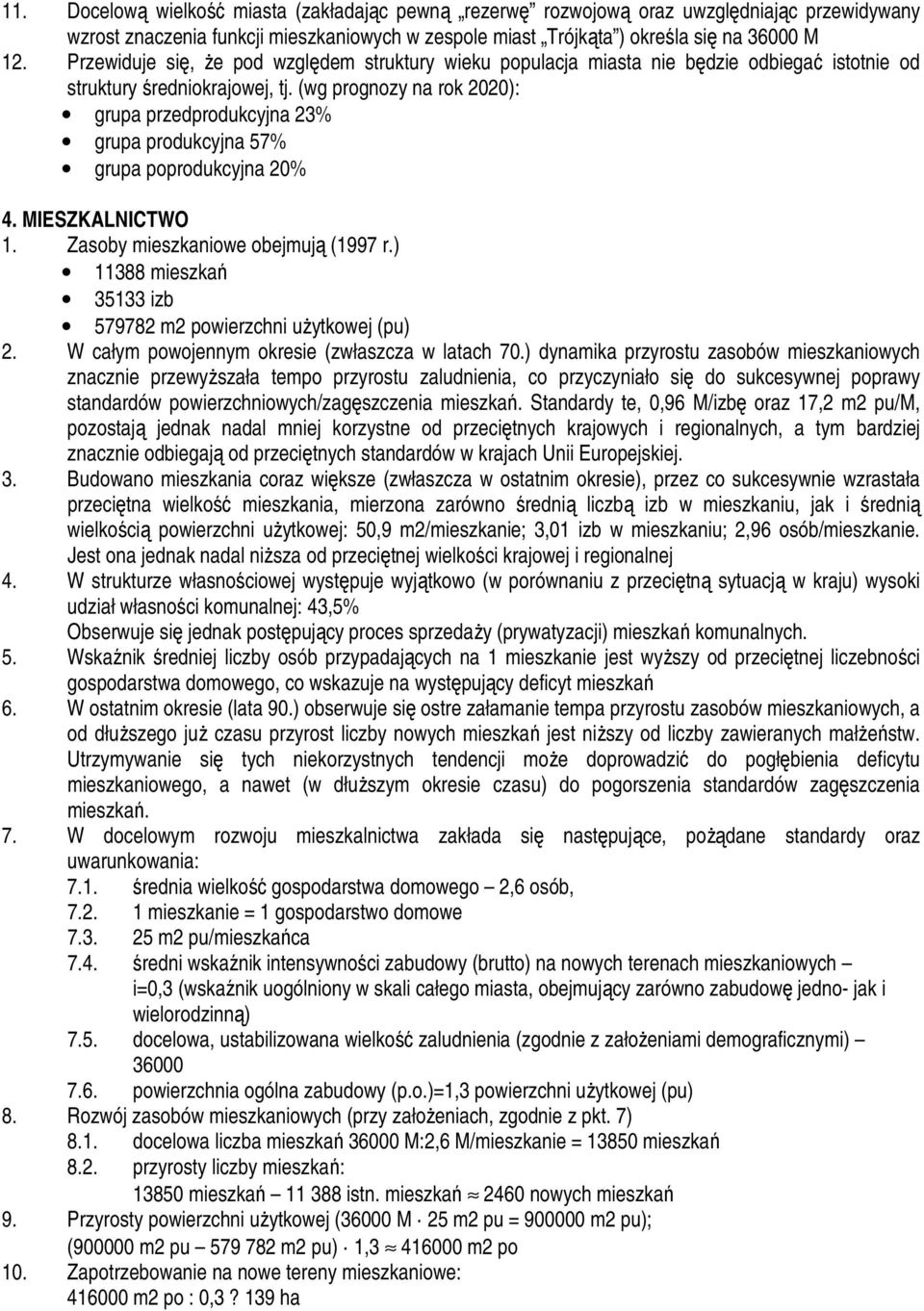 (wg prognozy na rok 2020): grupa przedprodukcyjna 23% grupa produkcyjna 57% grupa poprodukcyjna 20% 4. MIESZKALNICTWO 1. Zasoby mieszkaniowe obejmują (1997 r.