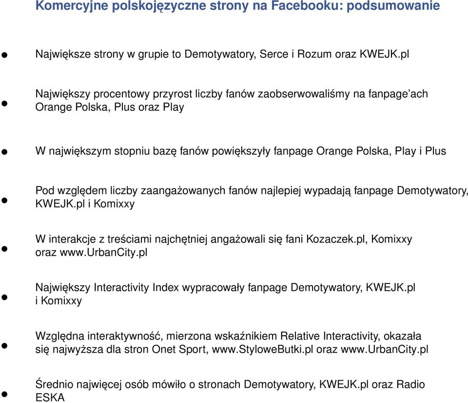 względem liczby zaangażowanych fanów najlepiej wypadają fanpage Demotywatory, KWEJK.pl i Komixxy W interakcje z treściami najchętniej angażowali się fani Kozaczek.pl, Komixxy oraz www.urbancity.