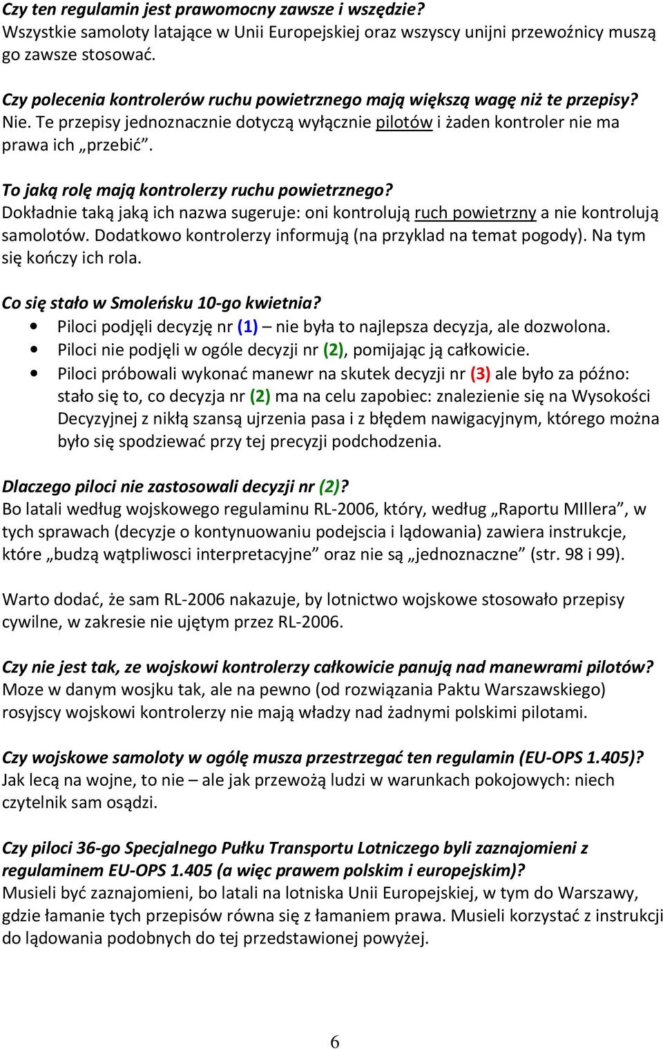 To jaką rolę mają kontrolerzy ruchu powietrznego? Dokładnie taką jaką ich nazwa sugeruje: oni kontrolują ruch powietrzny a nie kontrolują samolotów.