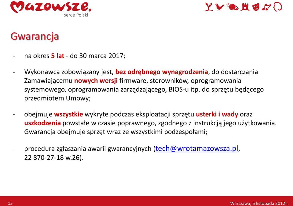 do sprzętu będącego przedmiotem Umowy; obejmuje wszystkie wykryte podczas eksploatacji sprzętu usterki i wady oraz uszkodzenia powstałe w czasie