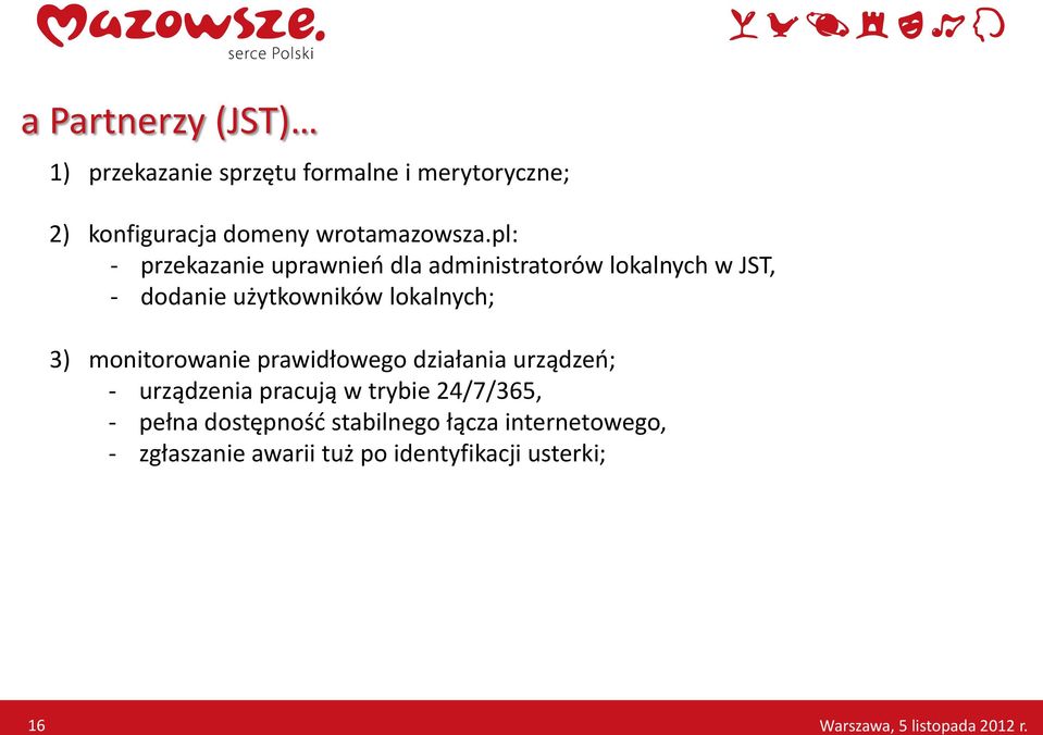 monitorowanie prawidłowego działania urządzeń; urządzenia pracują w trybie 4/7/365, pełna dostępność