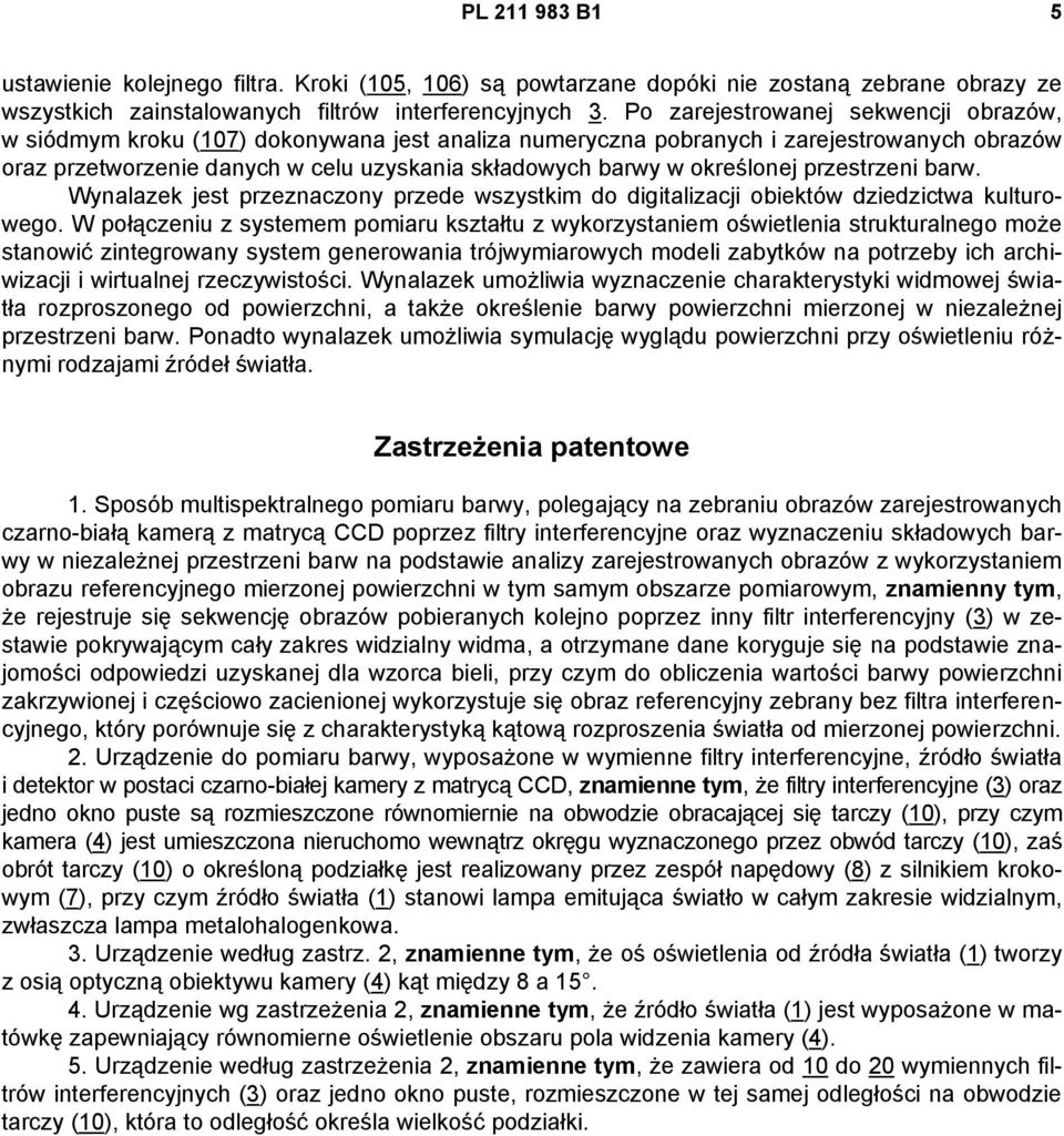 określonej przestrzeni barw. Wynalazek jest przeznaczony przede wszystkim do digitalizacji obiektów dziedzictwa kulturowego.