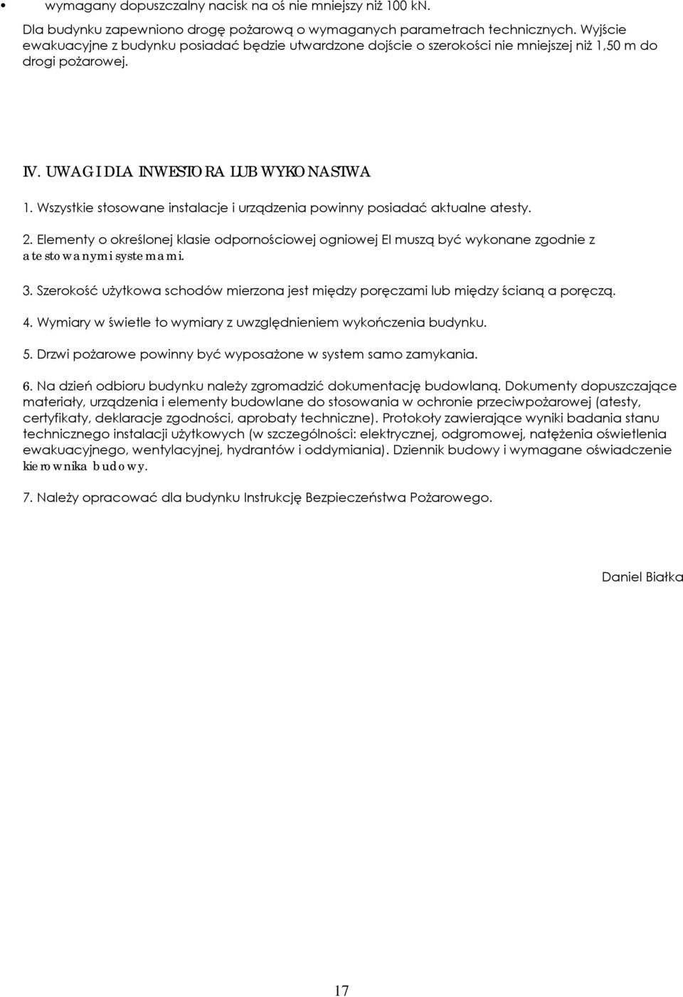 Wszystkie stosowane instalacje i urządzenia powinny posiadać aktualne atesty. 2. Elementy o określonej klasie odpornościowej ogniowej EI muszą być wykonane zgodnie z atestowanymi systemami. 3.