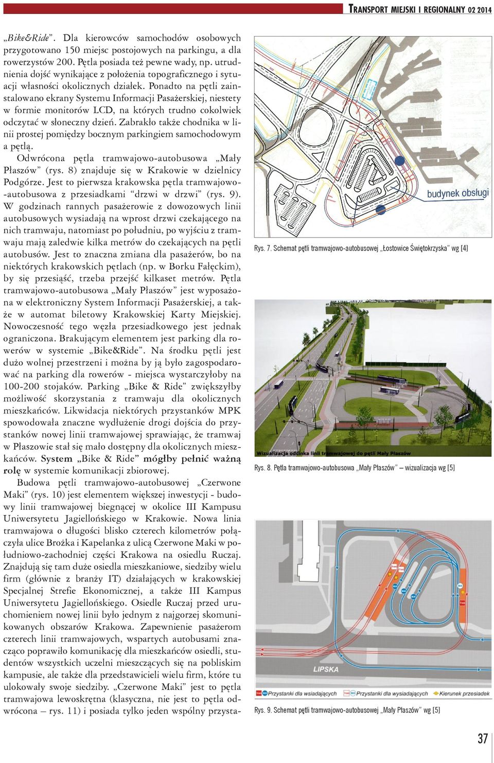 Ponadto na pętli zainstalowano ekrany Systemu Informacji Pasażerskiej, niestety w formie monitorów LCD, na których trudno cokolwiek odczytać w słoneczny dzień.