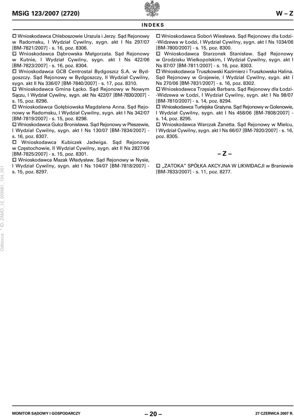Sąd Rejonowy w Bydgoszczy, II Wydział Cywilny, sygn. akt II Ns 336/07 [BM-7840/2007] - s. 17, poz. 8310. Wnioskodawca Gmina Łącko. Sąd Rejonowy w Nowym Sączu, I Wydział Cywilny, sygn.