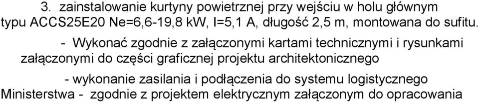 - Wykonać zgodnie z załączonymi kartami technicznymi i rysunkami załączonymi do części graficznej