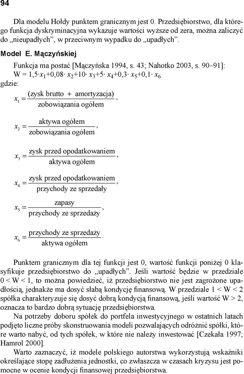 90 91]: W = 1,5 1 +0,08 2 +10 3 +5 4 +0,3 5 +0,1 6 gdzie: (zysk brutto + amortyzacja) 1 zobowi zania ogó em 2 zobowi zania ogó em zysk przed opodatkowaniem 3 zysk przed opodatkowaniem 4 przychody ze