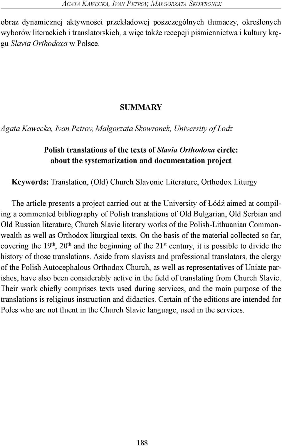 SUMMARY Agata Kawecka, Ivan Petrov, Małgorzata Skowronek, University of Lodz Polish translations of the texts of Slavia Orthodoxa circle: about the systematization and documentation project Keywords: