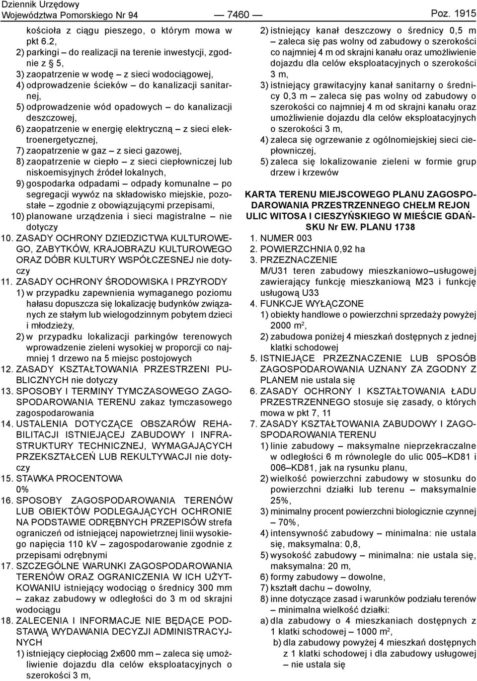 kanalizacji deszczowej, 6) zaopatrzenie w energię elektryczną z sieci elektroenergetycznej, 7) zaopatrzenie w gaz z sieci gazowej, 8) zaopatrzenie w ciepło z sieci ciepłowniczej lub niskoemisyjnych