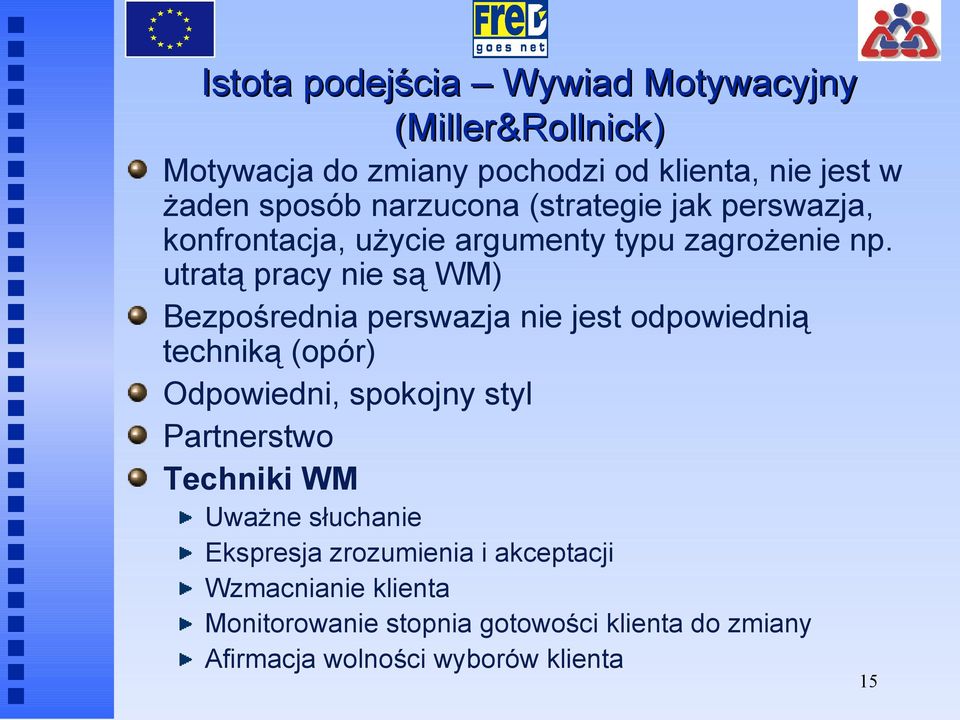 utratą pracy nie są WM) Bezpośrednia perswazja nie jest odpowiednią techniką (opór) Odpowiedni, spokojny styl Partnerstwo