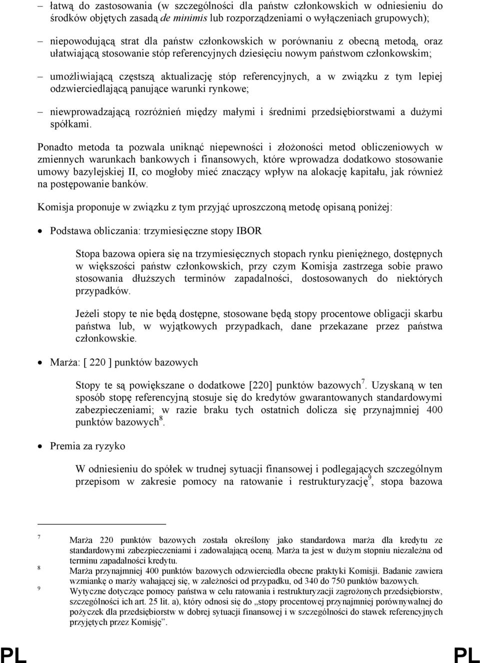 związku z tym lepiej odzwierciedlającą panujące warunki rynkowe; niewprowadzającą rozróżnień między małymi i średnimi przedsiębiorstwami a dużymi spółkami.