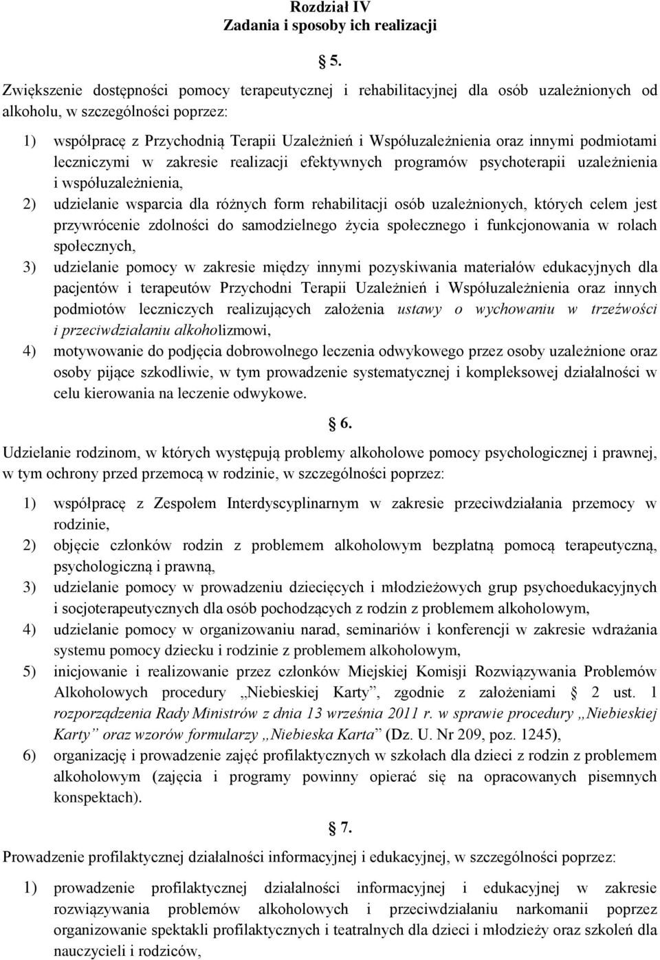 innymi podmiotami leczniczymi w zakresie realizacji efektywnych programów psychoterapii uzależnienia i współuzależnienia, 2) udzielanie wsparcia dla różnych form rehabilitacji osób uzależnionych,