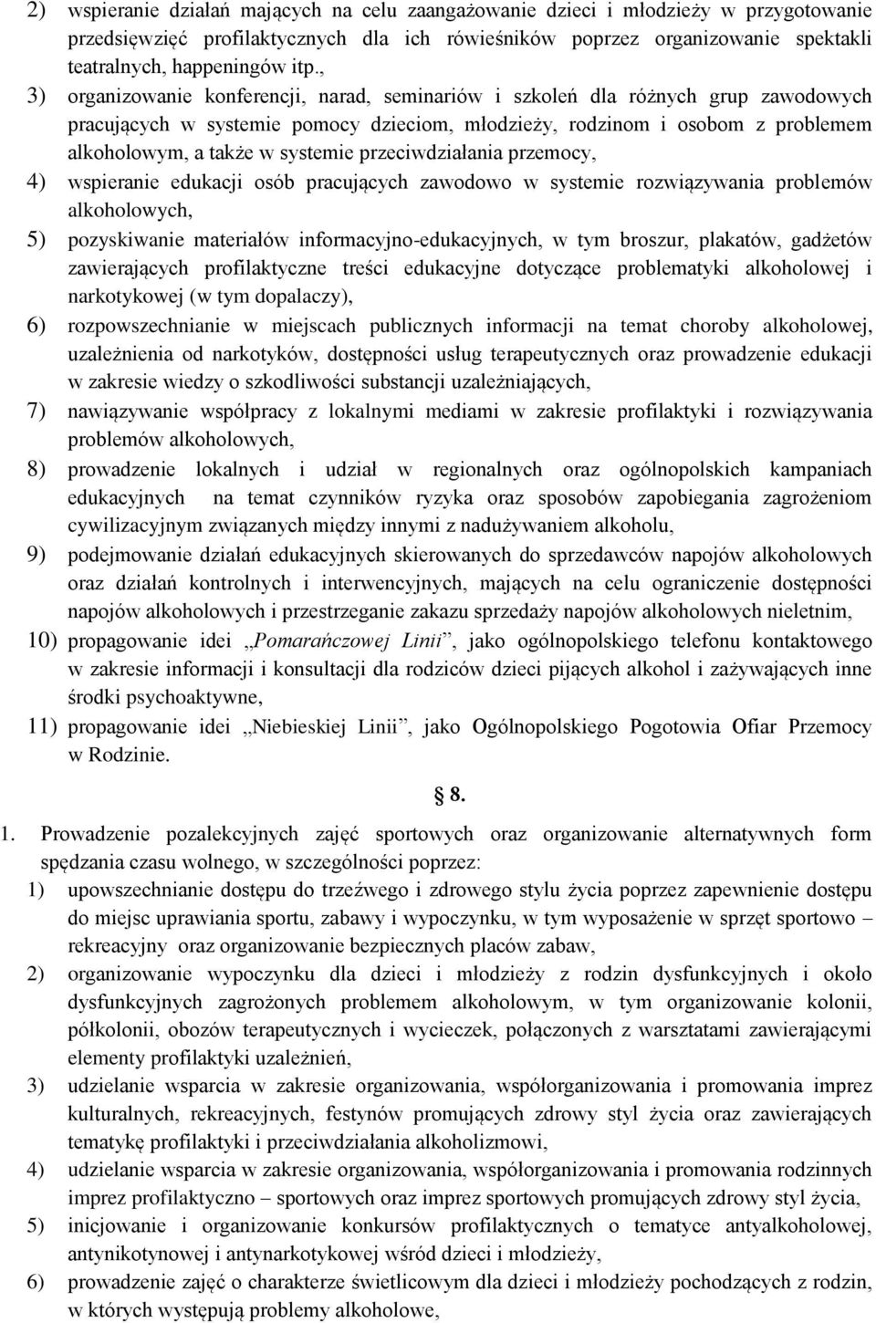 systemie przeciwdziałania przemocy, 4) wspieranie edukacji osób pracujących zawodowo w systemie rozwiązywania problemów alkoholowych, 5) pozyskiwanie materiałów informacyjno-edukacyjnych, w tym