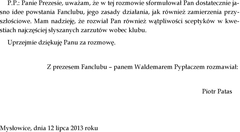 Mam nadzieję, że rozwiał Pan również wątpliwości sceptyków w kwestiach najczęściej słyszanych zarzutów