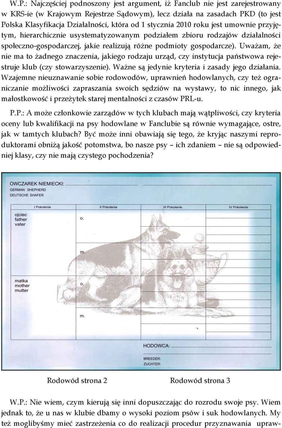 Uważam, że nie ma to żadnego znaczenia, jakiego rodzaju urząd, czy instytucja państwowa rejestruje klub (czy stowarzyszenie). Ważne są jedynie kryteria i zasady jego działania.