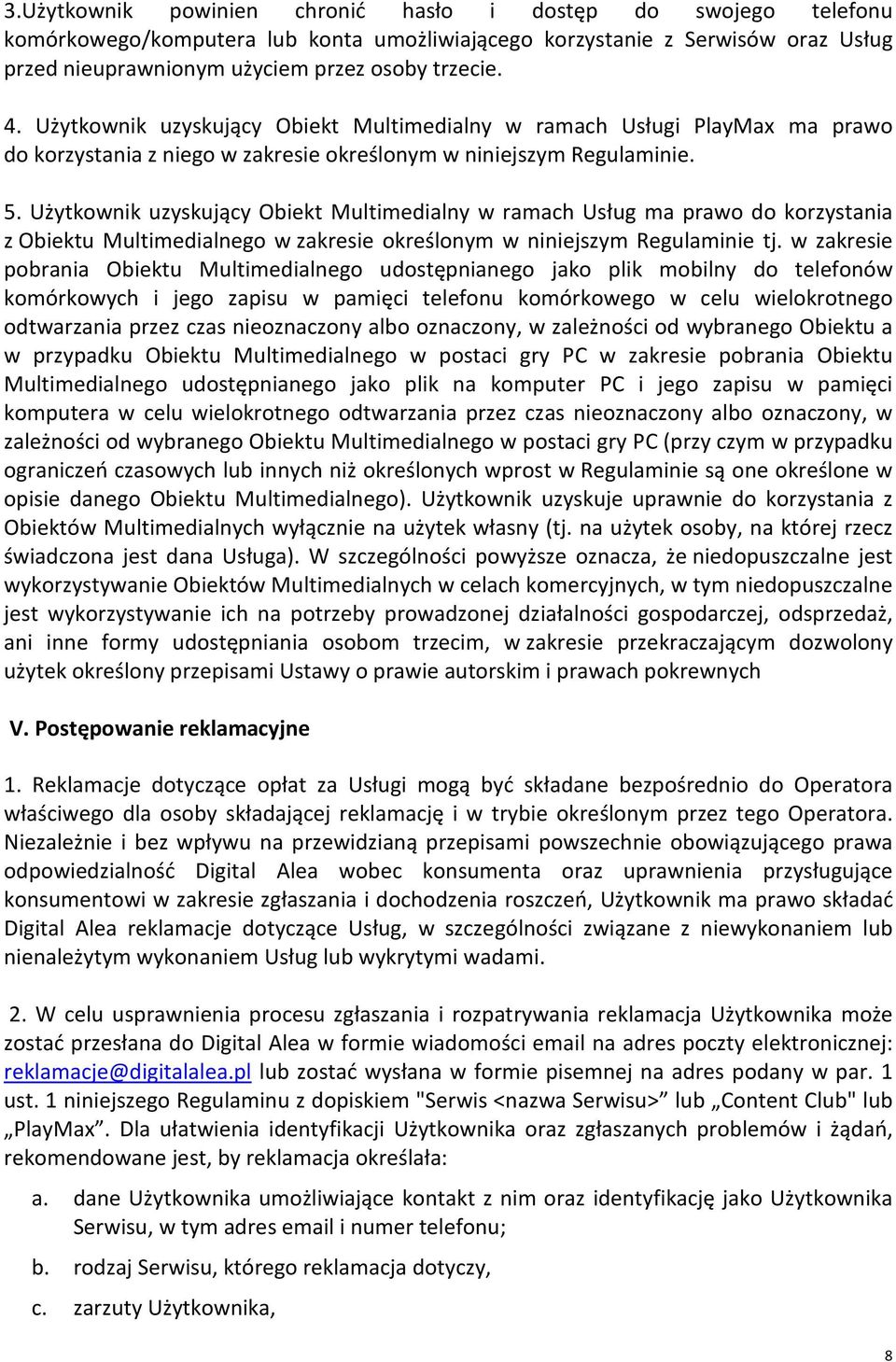 Użytkownik uzyskujący Obiekt Multimedialny w ramach Usług ma prawo do korzystania z Obiektu Multimedialnego w zakresie określonym w niniejszym Regulaminie tj.