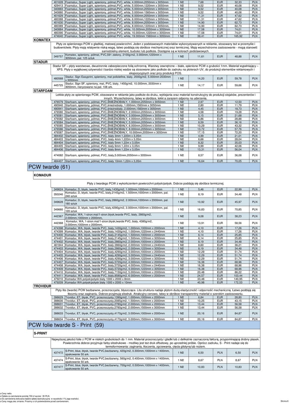 EUR 32,33 PLN do druku cyfrowego), PCW spienione wyklejania FOAMALUX (60) oraz materiał 429413 konstrukcyjny Foamalux, do produkcji Super Light, stojaków, spieniony, prezenterów półmat,pvc, i innych.