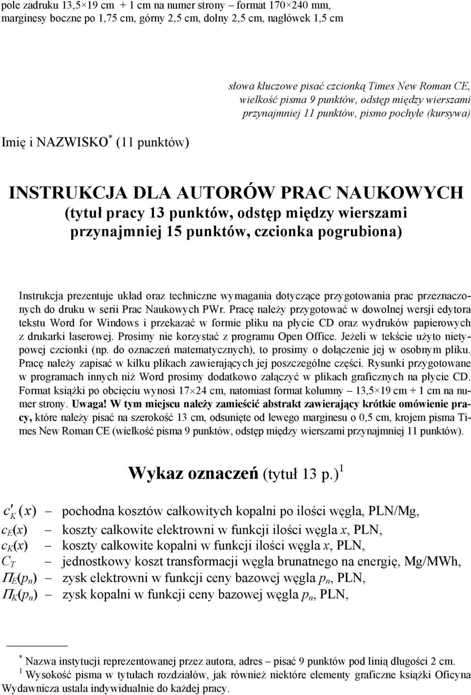 wierszami przynajmniej 15 punktów, czcionka pogrubiona) Instrukcja prezentuje układ oraz techniczne wymagania dotyczące przygotowania prac przeznaczonych do druku w serii Prac Naukowych PWr.