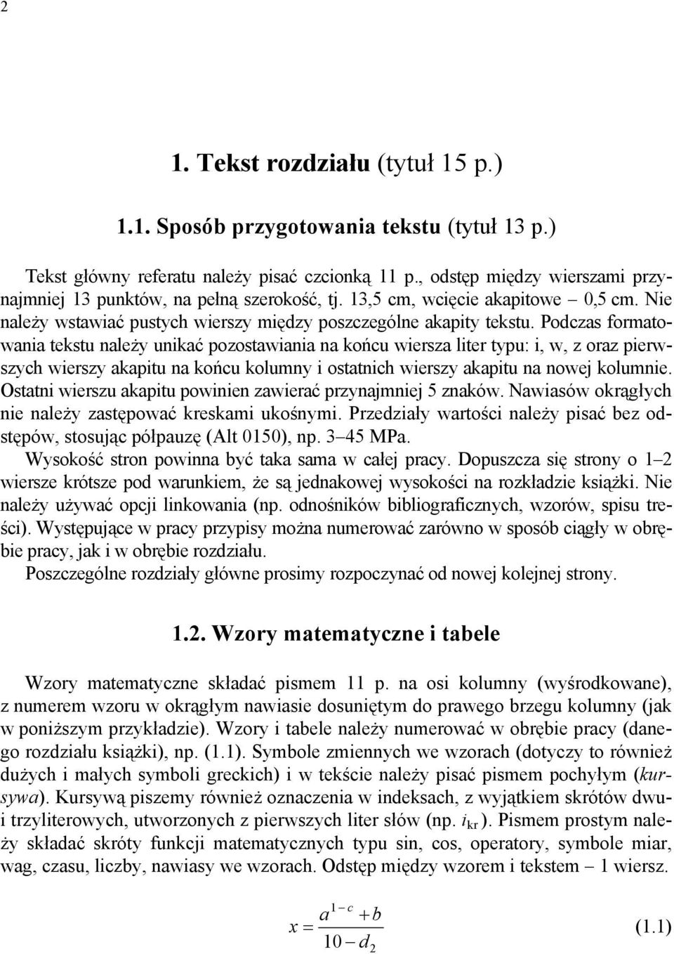 Podczas formatowania tekstu należy unikać pozostawiania na końcu wiersza liter typu: i, w, z oraz pierwszych wierszy akapitu na końcu kolumny i ostatnich wierszy akapitu na nowej kolumnie.