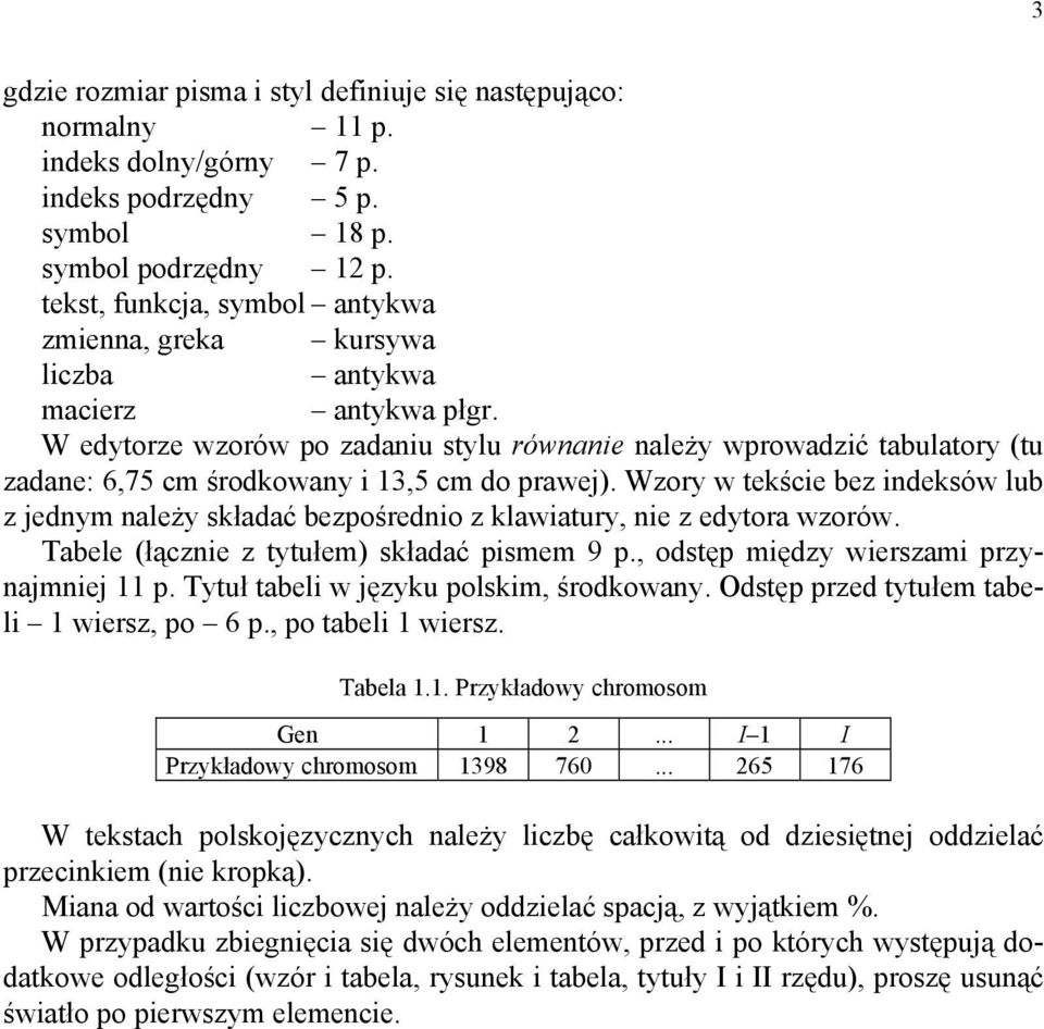 W edytorze wzorów po zadaniu stylu równanie należy wprowadzić tabulatory (tu zadane: 6,75 cm środkowany i 13,5 cm do prawej).