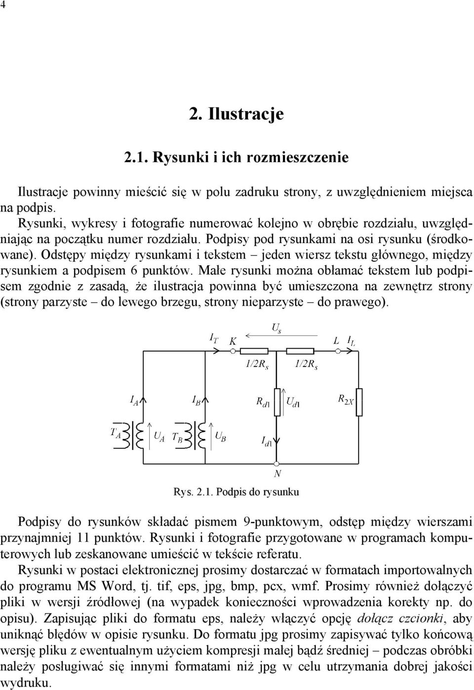 Odstępy między rysunkami i tekstem jeden wiersz tekstu głównego, między rysunkiem a podpisem 6 punktów.