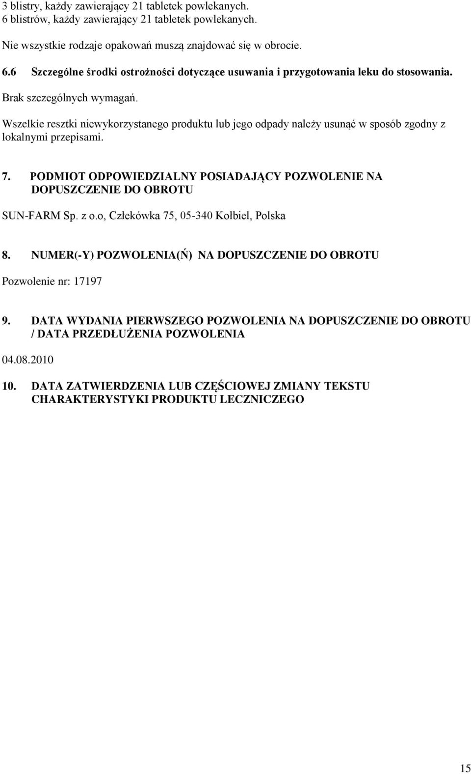 PODMIOT ODPOWIEDZIALNY POSIADAJĄCY POZWOLENIE NA DOPUSZCZENIE DO OBROTU SUN-FARM Sp. z o.o, Człekówka 75, 05-340 Kołbiel, Polska 8.