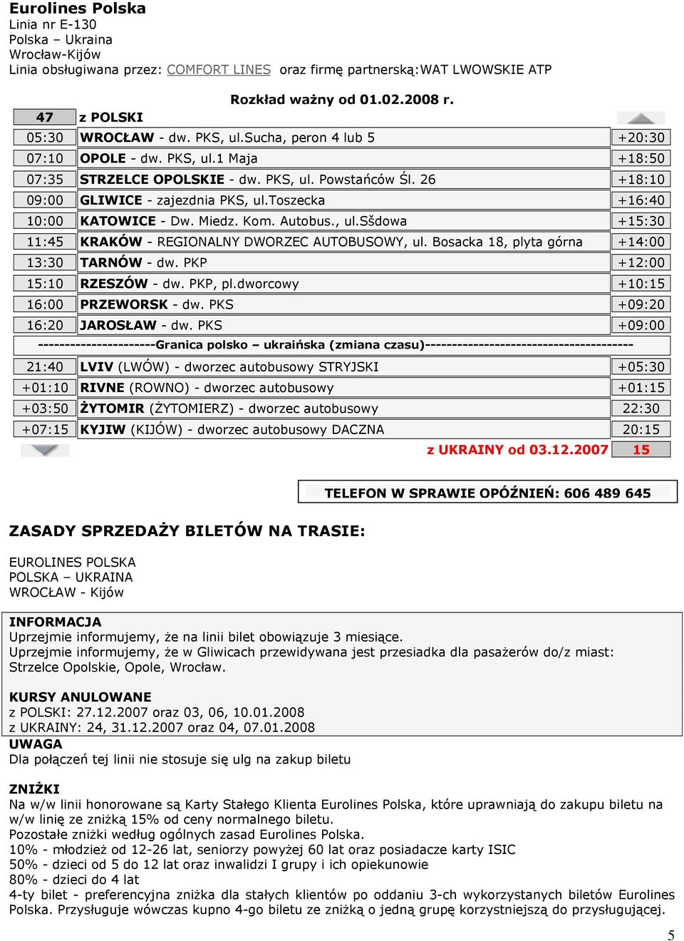 toszecka +16:40 10:00 KATOWICE - Dw. Miedz. Kom. Autobus., ul.sšdowa +15:30 11:45 KRAKÓW - REGIONALNY DWORZEC AUTOBUSOWY, ul. Bosacka 18, plyta górna +14:00 13:30 TARNÓW - dw.