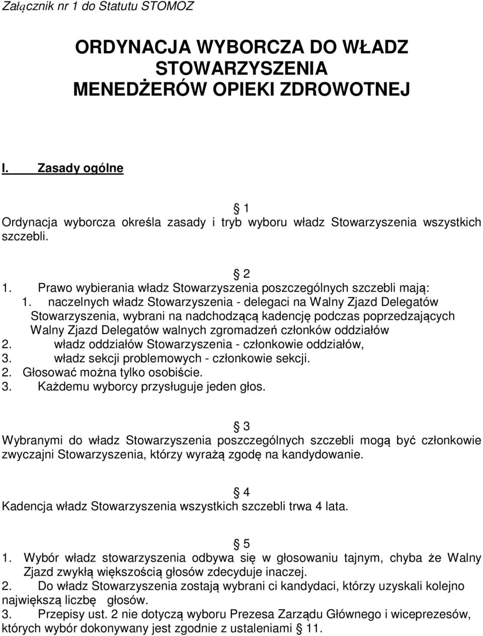 naczelnych władz Stowarzyszenia - delegaci na Walny Zjazd Delegatów Stowarzyszenia, wybrani na nadchodzącą kadencję podczas poprzedzających Walny Zjazd Delegatów walnych zgromadzeń członków oddziałów