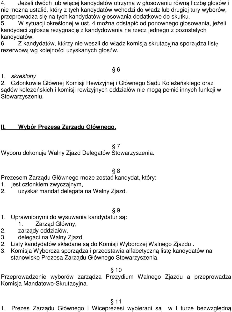 4 można odstąpić od ponownego głosowania, jeżeli kandydaci zgłoszą rezygnację z kandydowania na rzecz jednego z pozostałych kandydatów. 6.