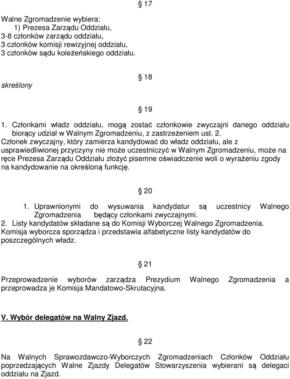 Członek zwyczajny, który zamierza kandydować do władz oddziału, ale z usprawiedliwionej przyczyny nie może uczestniczyć w Walnym Zgromadzeniu, może na ręce Prezesa Zarządu Oddziału złożyć pisemne