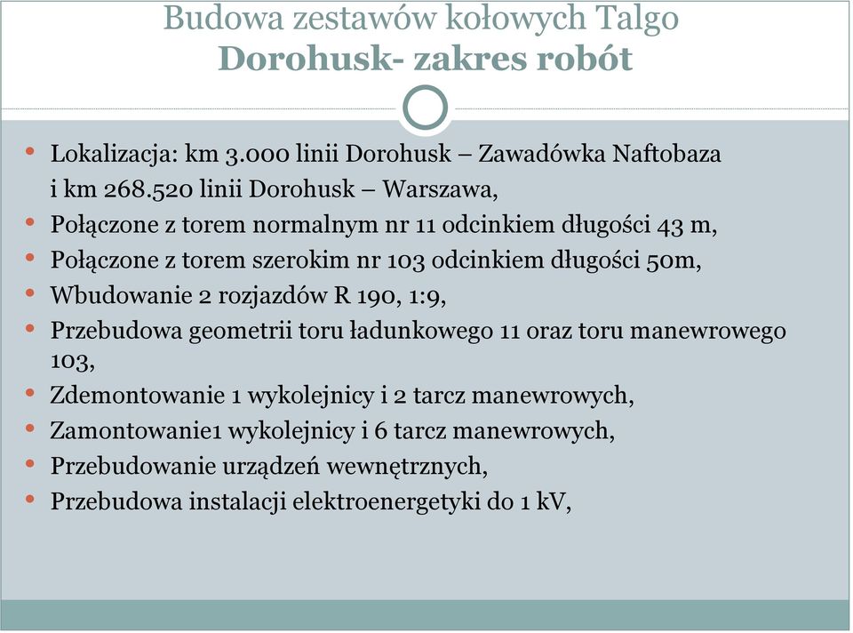 długości 50m, Wbudowanie 2 rozjazdów R 190, 1:9, Przebudowa geometrii toru ładunkowego 11 oraz toru manewrowego 103, Zdemontowanie 1