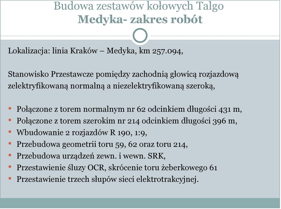 normalnym nr 62 odcinkiem długości 431 m, Połączone z torem szerokim nr 214 odcinkiem długości 396 m, Wbudowanie 2 rozjazdów R 190, 1:9,