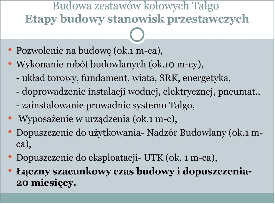 10 m-cy), - układ torowy, fundament, wiata, SRK, energetyka, - doprowadzenie instalacji wodnej, elektrycznej, pneumat.