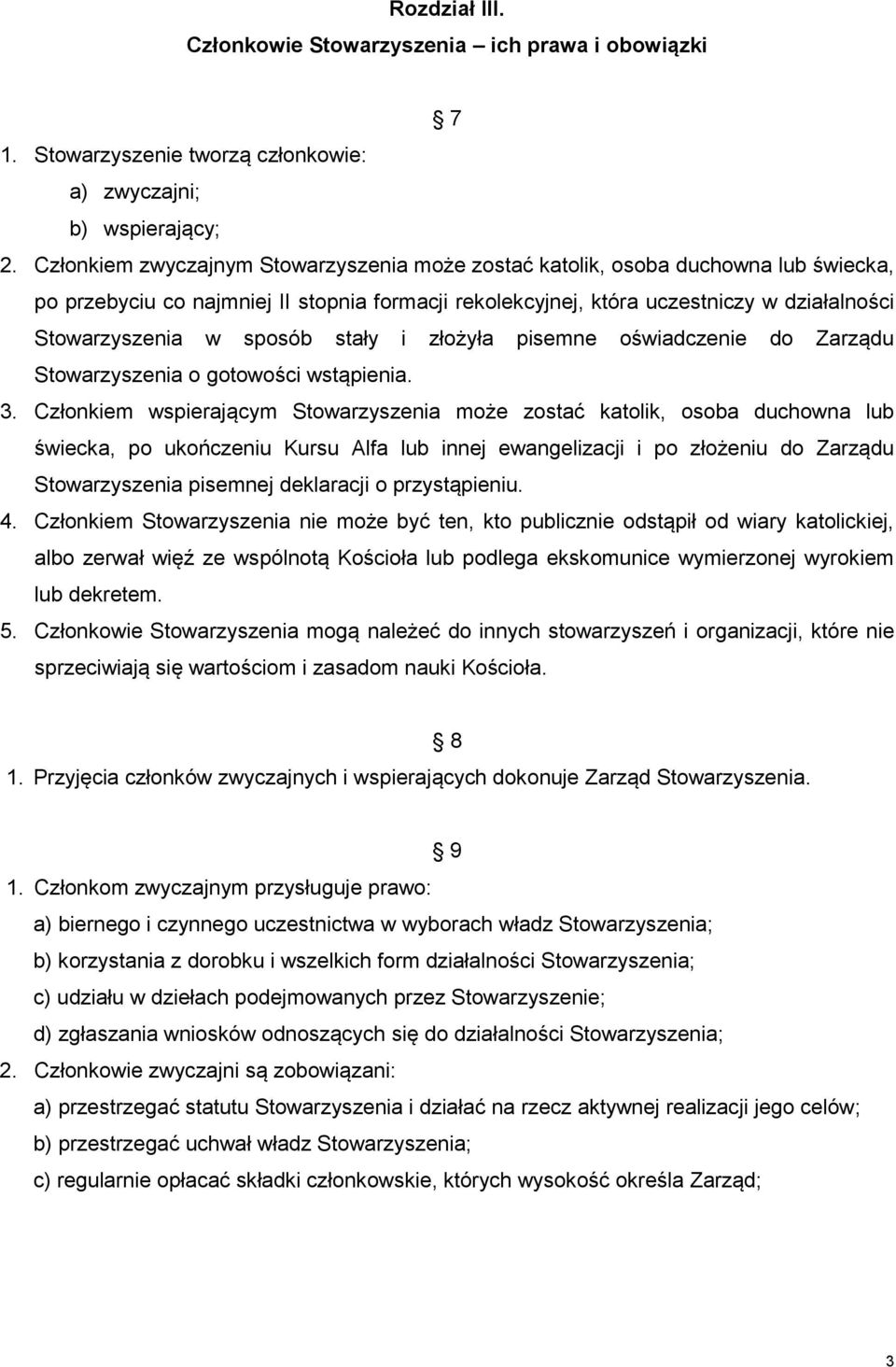 sposób stały i złożyła pisemne oświadczenie do Zarządu Stowarzyszenia o gotowości wstąpienia. 3.