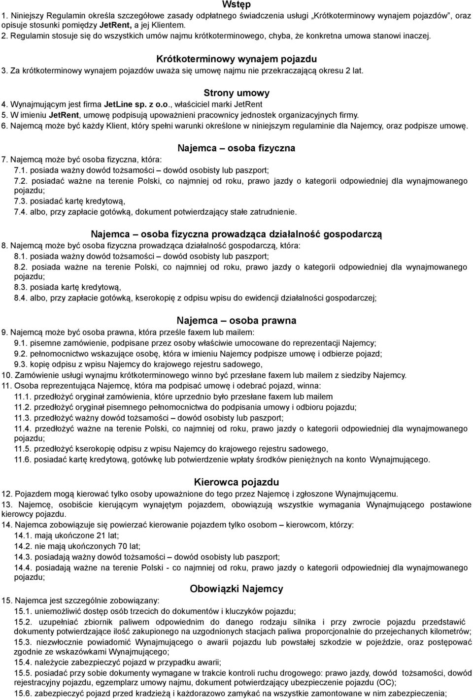 Za krótkoterminowy wynajem pojazdów uważa się umowę najmu nie przekraczającą okresu 2 lat. Strony umowy 4. Wynajmującym jest firma JetLine sp. z o.o., właściciel marki JetRent 5.