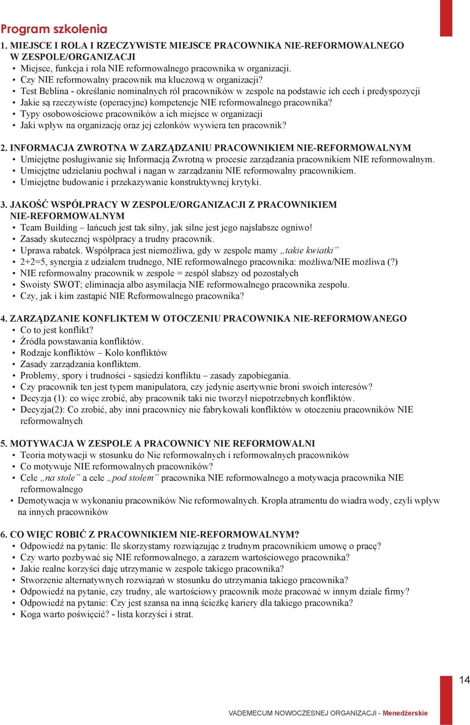 Test Beblina - określanie nominalnych ról pracowników w zespole na podstawie ich cech i predyspozycji Jakie są rzeczywiste (operacyjne) kompetencje NIE reformowalnego pracownika?