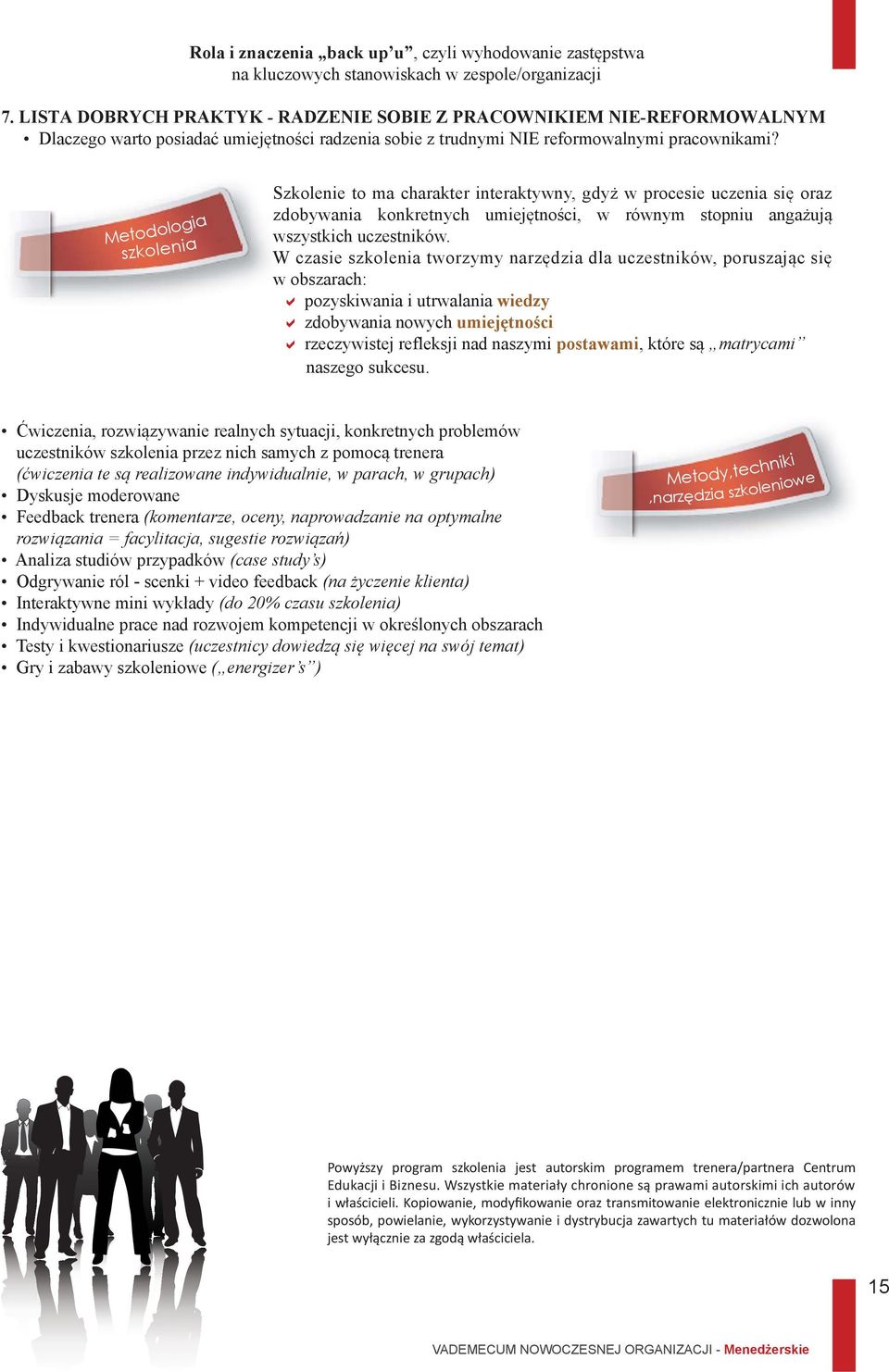 Metodologia szkolenia Szkolenie to ma charakter interaktywny, gdyż w procesie uczenia się oraz zdobywania konkretnych umiejętności, w równym stopniu angażują wszystkich uczestników.