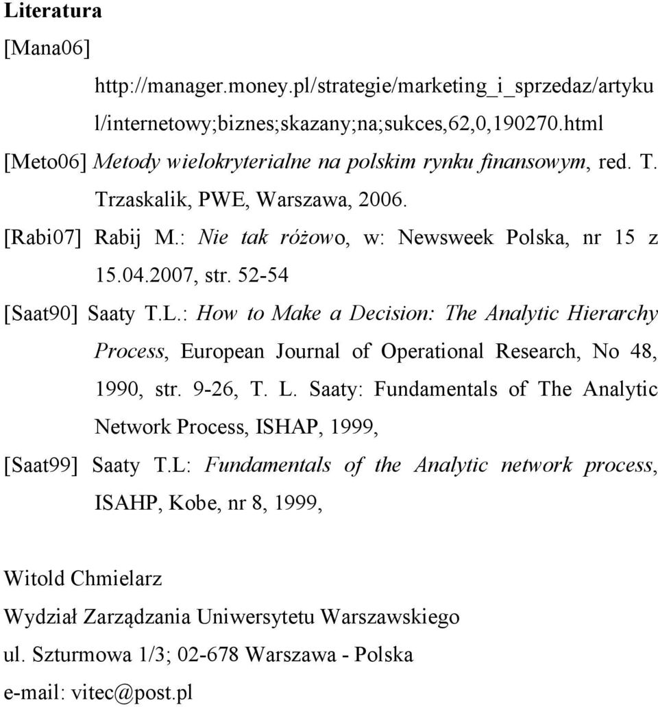 52-54 [Saat90] Saaty T.L.: How to Make a Decision: The Analytic Hierarchy Process, European Journal of Operational Research, No 48, 1990, str. 9-26, T. L.