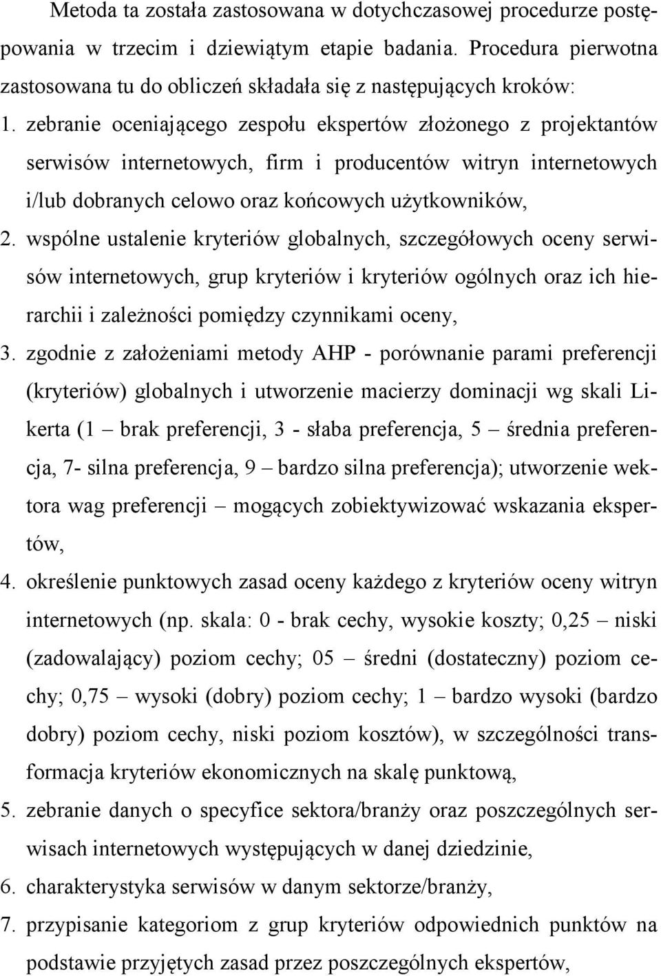 wspólne ustalenie kryteriów globalnych, szczegółowych oceny serwisów internetowych, grup kryteriów i kryteriów ogólnych oraz ich hierarchii i zależności pomiędzy czynnikami oceny, 3.