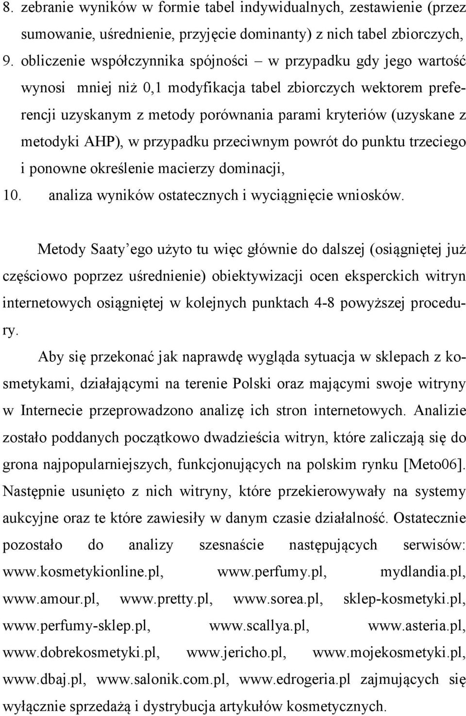 metodyki AHP), w przypadku przeciwnym powrót do punktu trzeciego i ponowne określenie macierzy dominacji, 10. analiza wyników ostatecznych i wyciągnięcie wniosków.