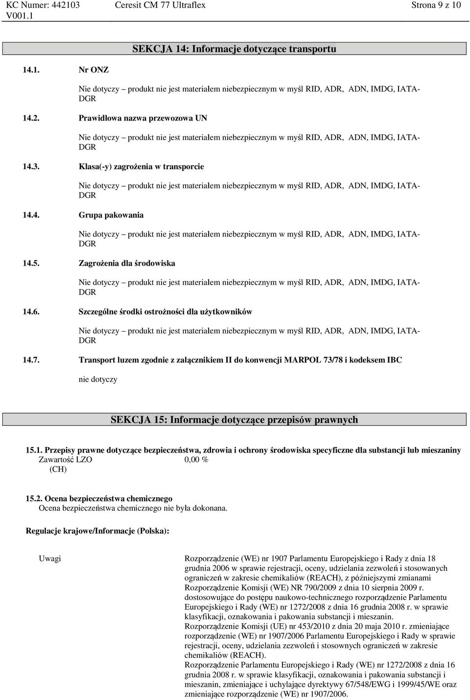 Transport luzem zgodnie z załącznikiem II do konwencji MARPOL 73/78 i kodeksem IBC nie dotyczy SEKCJA 15