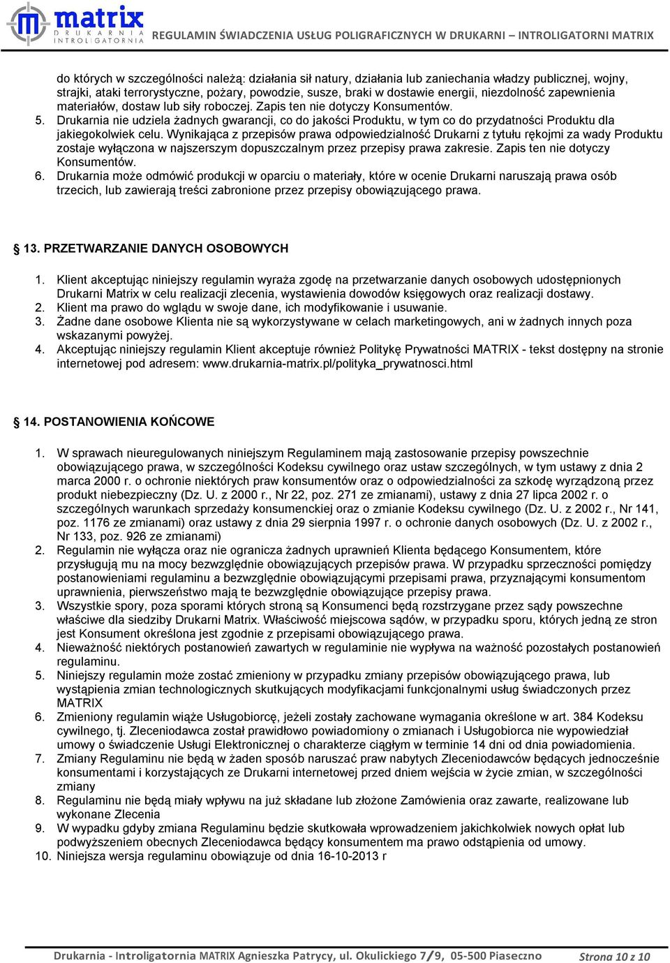 Drukarnia nie udziela żadnych gwarancji, co do jakości Produktu, w tym co do przydatności Produktu dla jakiegokolwiek celu.