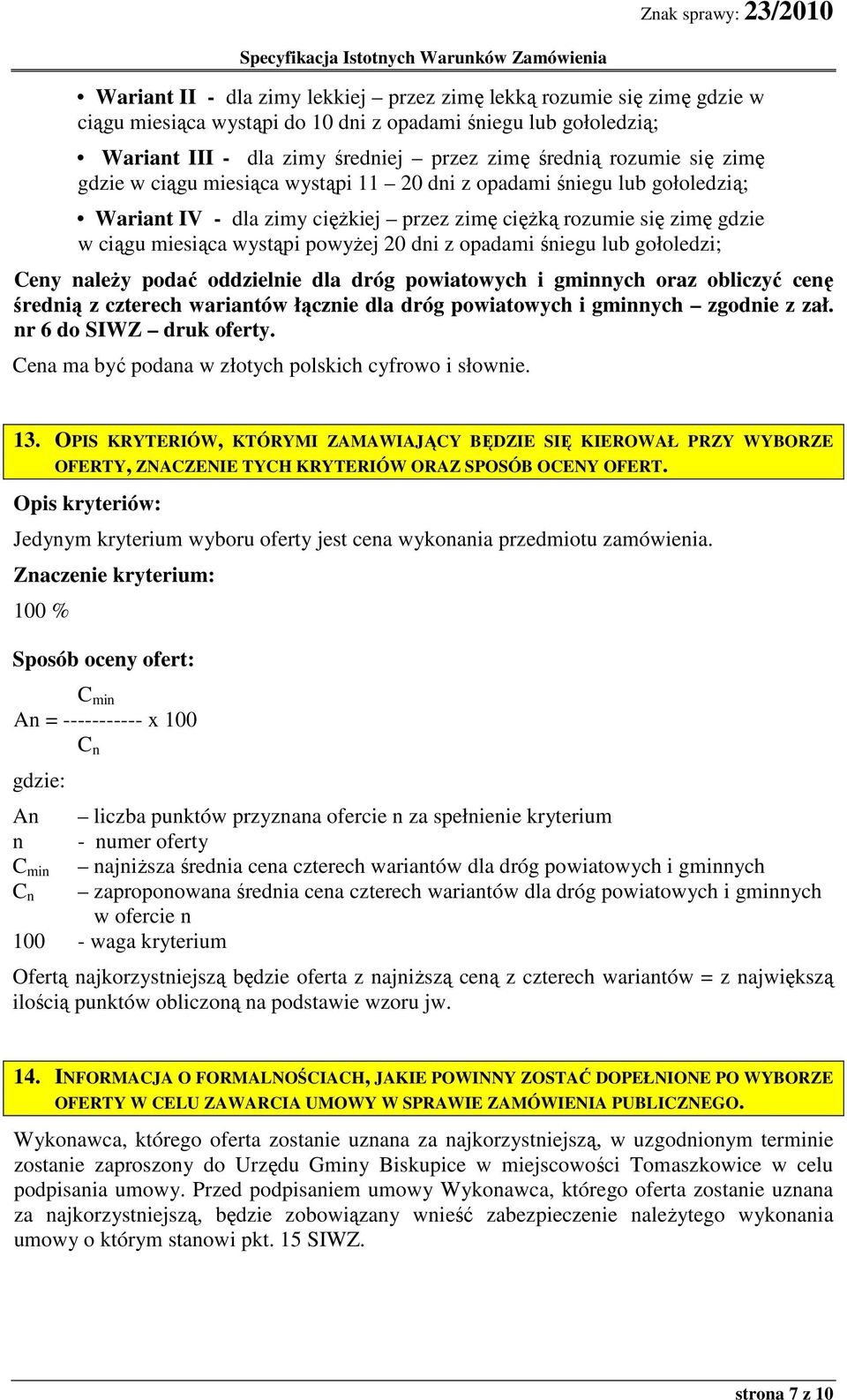 opadami śniegu lub gołoledzi; Ceny należy podać oddzielnie dla dróg powiatowych i gminnych oraz obliczyć cenę średnią z czterech wariantów łącznie dla dróg powiatowych i gminnych zgodnie z zał.