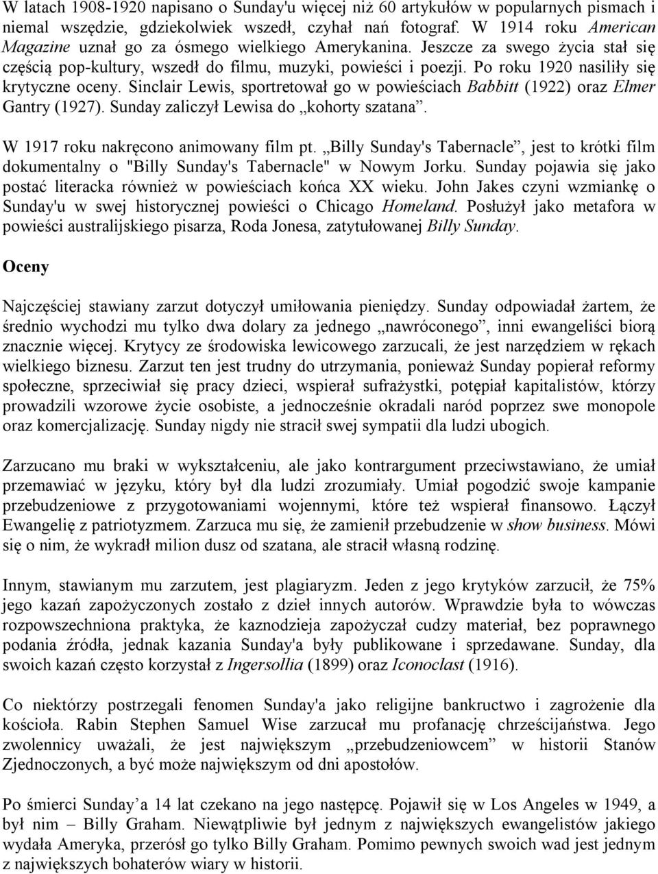 Po roku 1920 nasiliły się krytyczne oceny. Sinclair Lewis, sportretował go w powieściach Babbitt (1922) oraz Elmer Gantry (1927). Sunday zaliczył Lewisa do kohorty szatana.