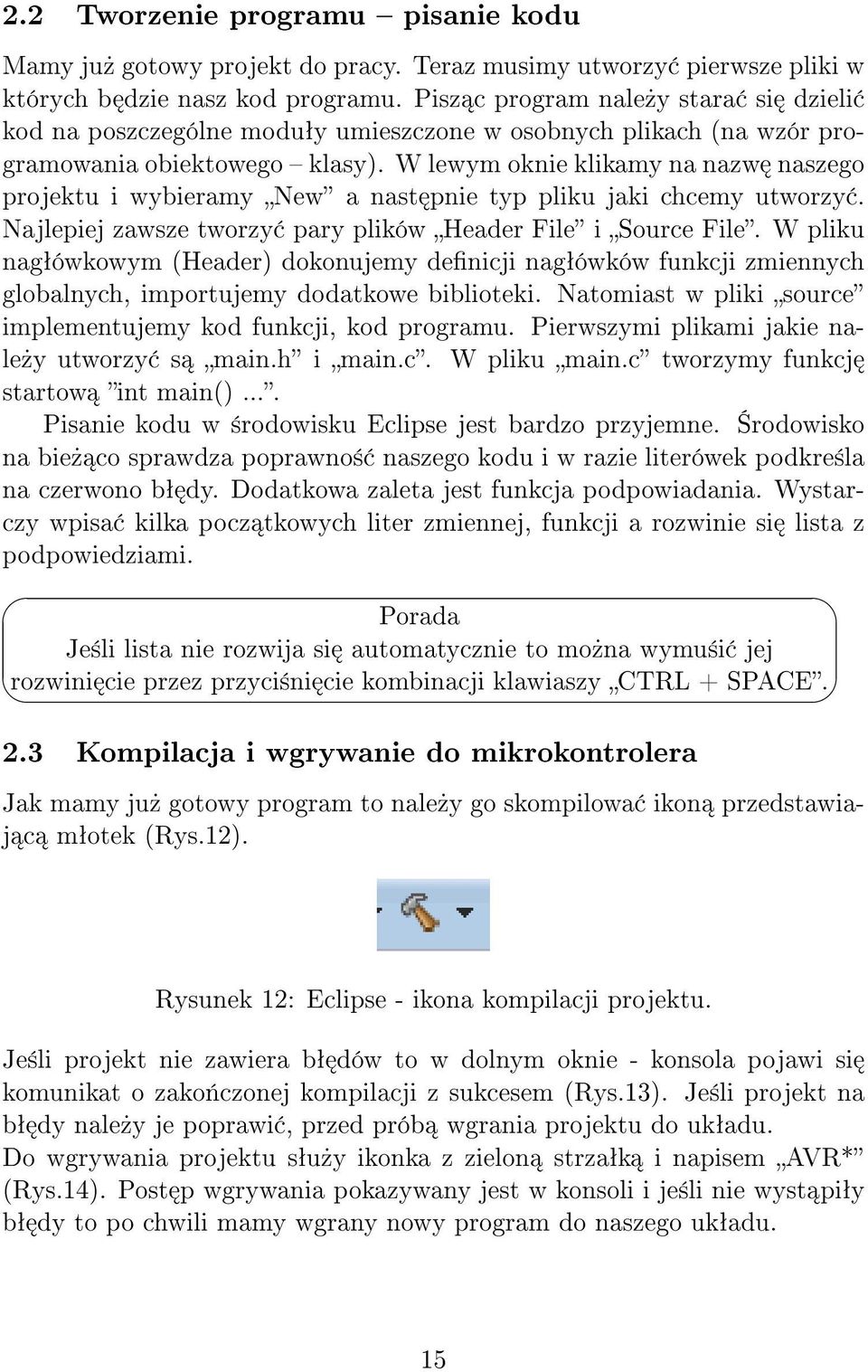 W lewym oknie klikamy na nazw naszego projektu i wybieramy New a nast pnie typ pliku jaki chcemy utworzy. Najlepiej zawsze tworzy pary plików Header File i Source File.