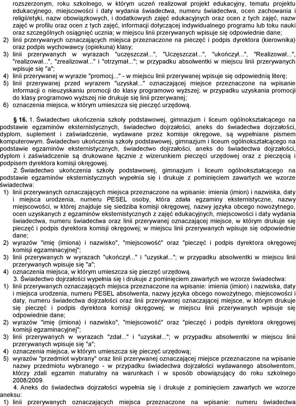 szczególnych osiągnięć ucznia; w miejscu linii przerywanych wpisuje się odpowiednie dane; 2) linii przerywanych oznaczających miejsca przeznaczone na pieczęć i podpis dyrektora (kierownika) oraz