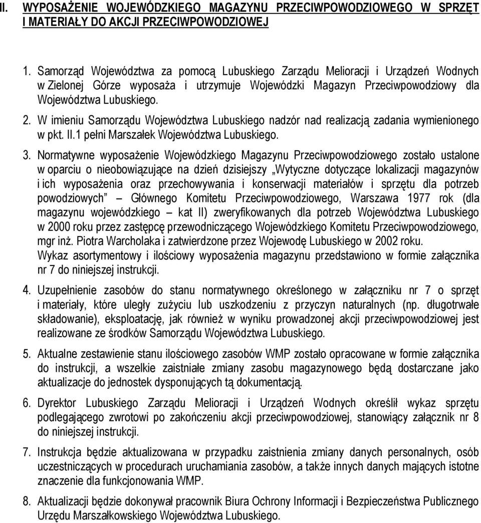 W imieniu Samorządu Województwa Lubuskiego nadzór nad realizacją zadania wymienionego w pkt. II.1 pełni Marszałek Województwa Lubuskiego. 3.