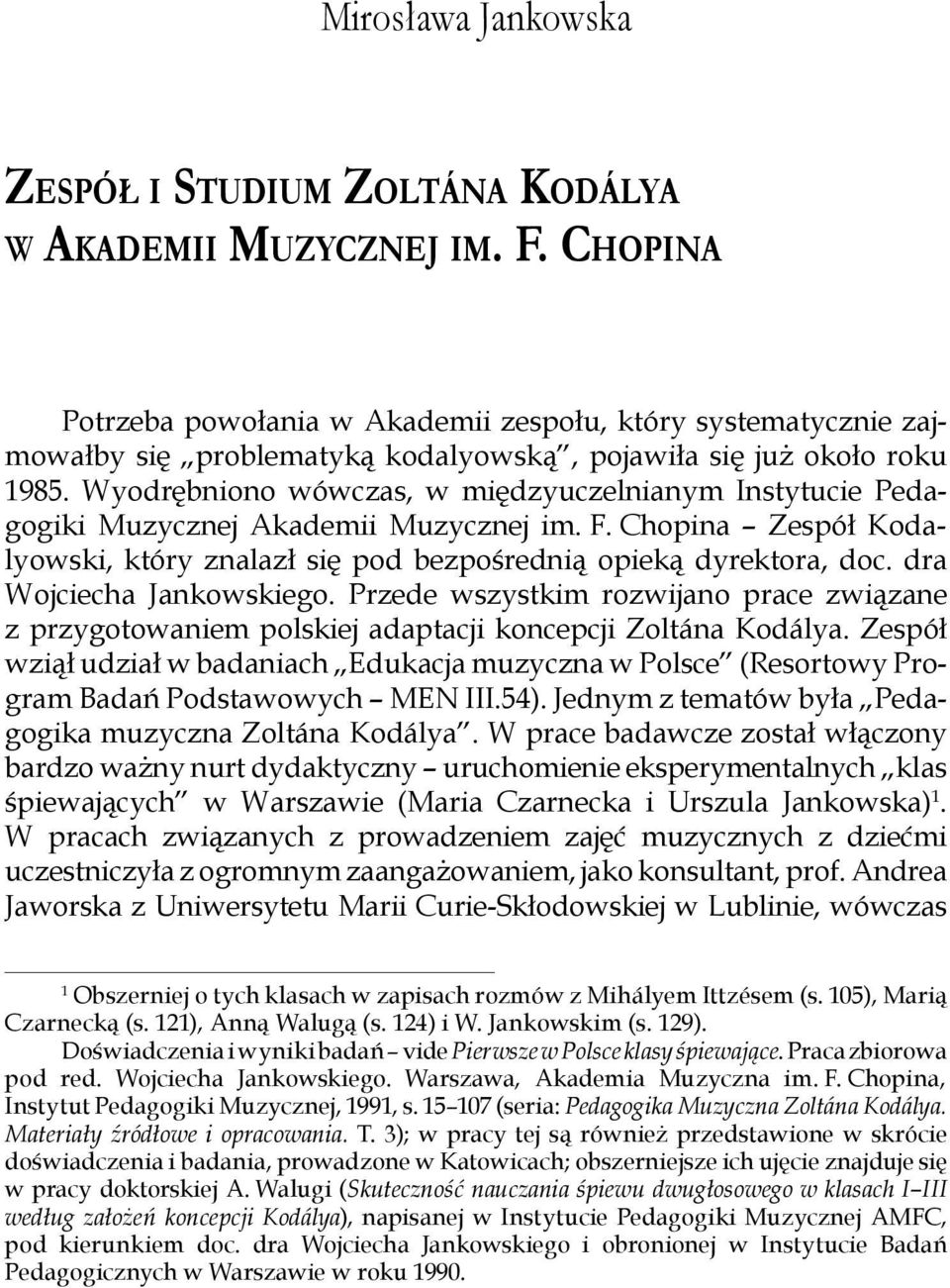 Wyodrębniono wówczas, w międzyuczelnianym Instytucie Pedagogiki Muzycznej Akademii Muzycznej im. F. Chopina Zespół Kodalyowski, który znalazł się pod bezpośrednią opieką dyrektora, doc.